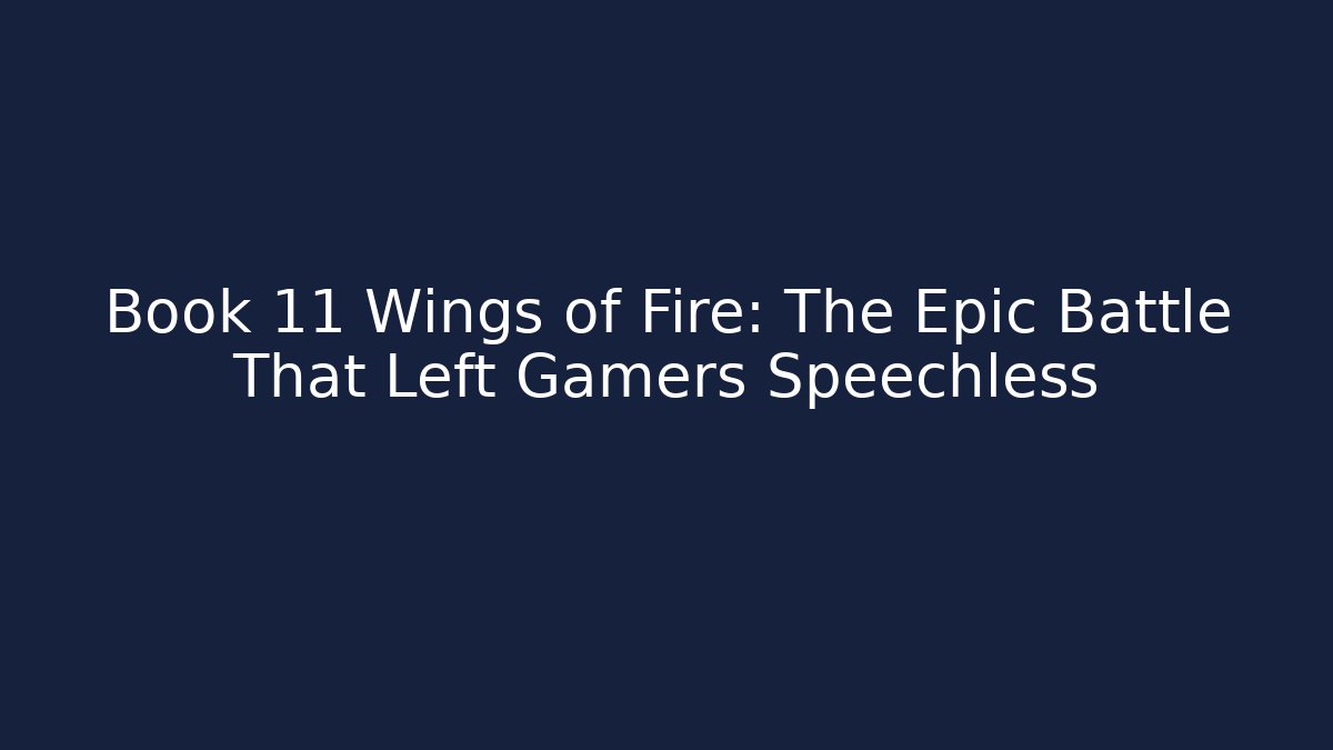 Book 11 Wings of Fire: The Epic Battle That Left Gamers Speechless