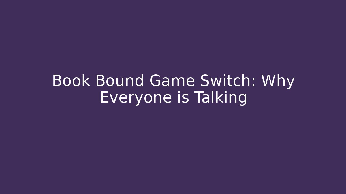 Book Bound Game Switch: Why Everyone is Talking