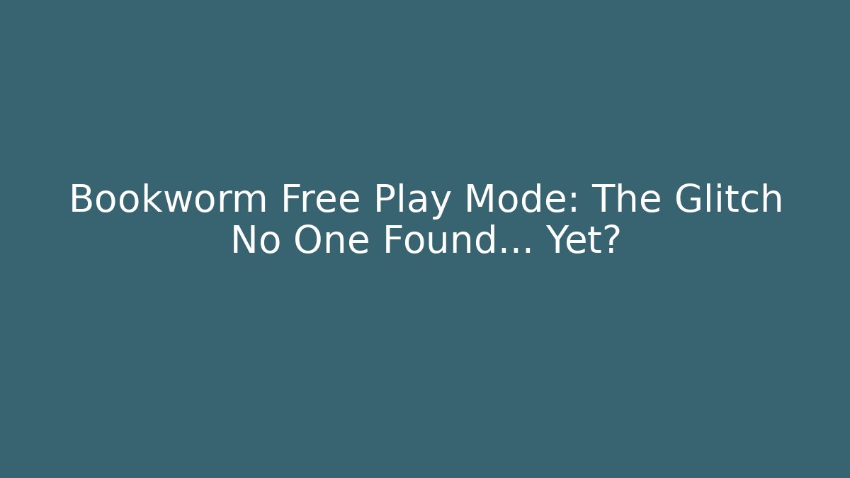 Bookworm Free Play Mode: The Glitch No One Found… Yet?