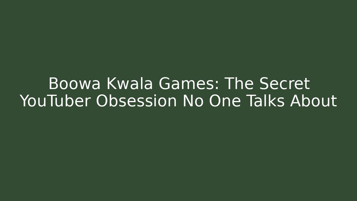 Boowa Kwala Games: The Secret YouTuber Obsession No One Talks About
