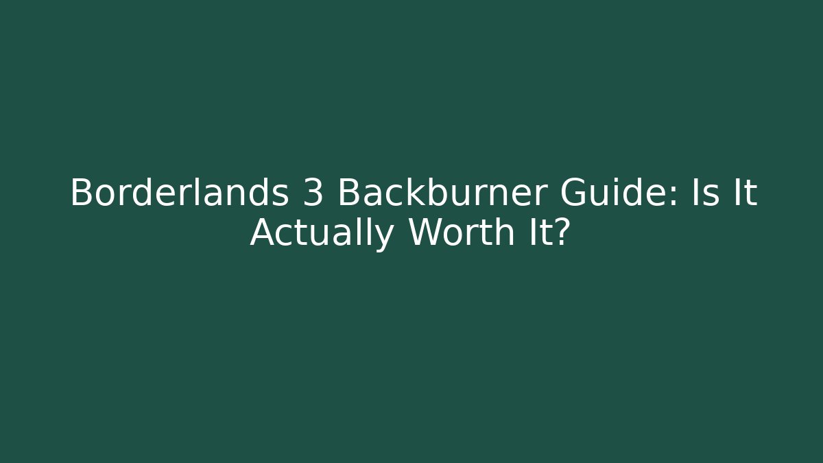 Borderlands 3 Backburner Guide: Is It Actually Worth It?