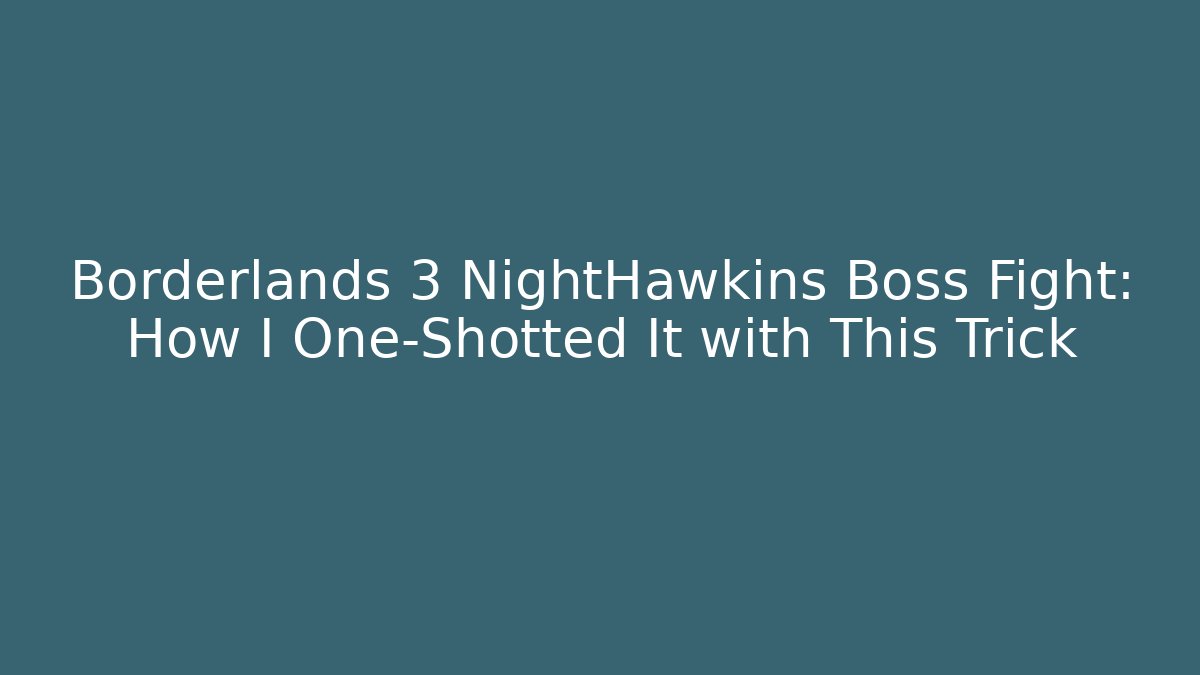 Borderlands 3 NightHawkins Boss Fight: How I One-Shotted It with This Trick