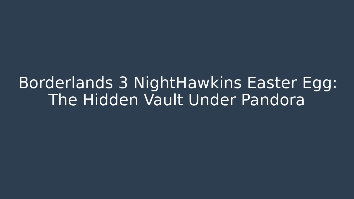 Borderlands 3 NightHawkins Easter Egg: The Hidden Vault Under Pandora