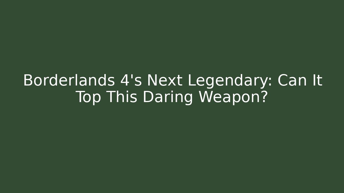Borderlands 4's Next Legendary: Can It Top This Daring Weapon?