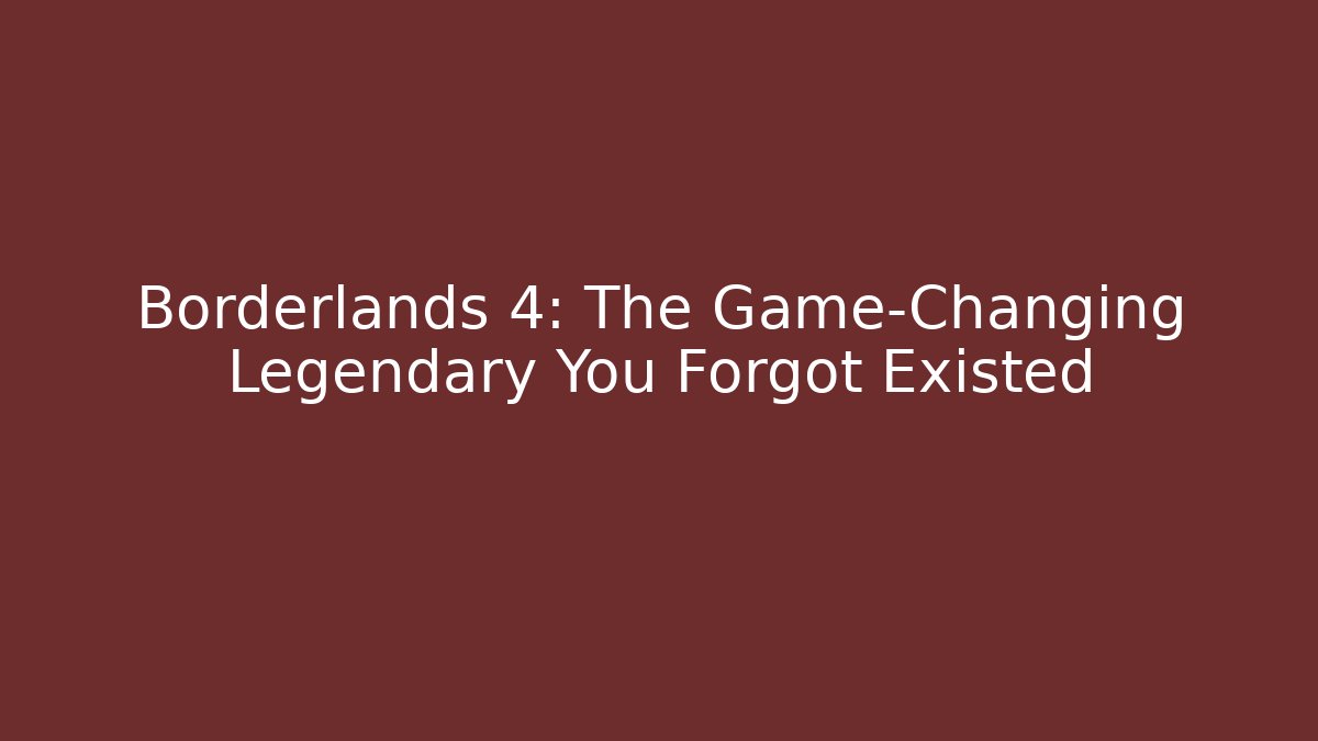 Borderlands 4: The Game-Changing Legendary You Forgot Existed