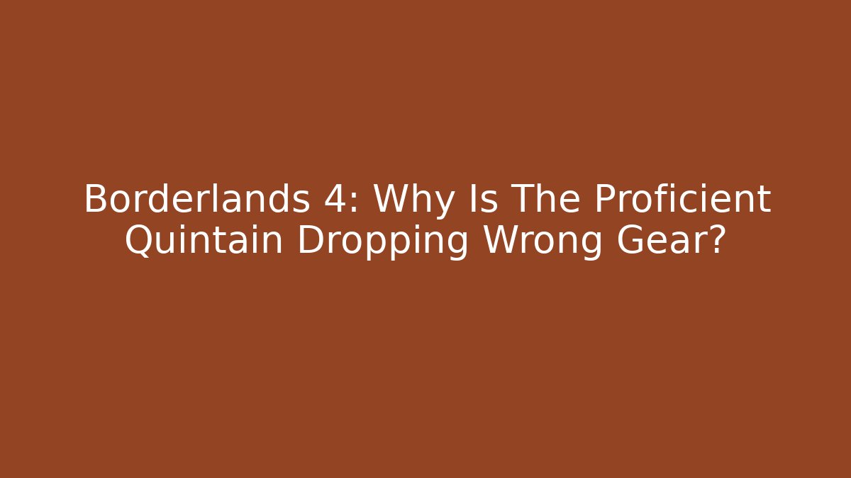 Borderlands 4: Why Is The Proficient Quintain Dropping Wrong Gear?