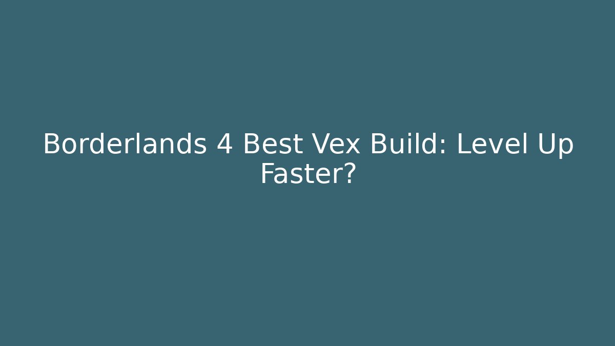 Borderlands 4 Best Vex Build: Level Up Faster?