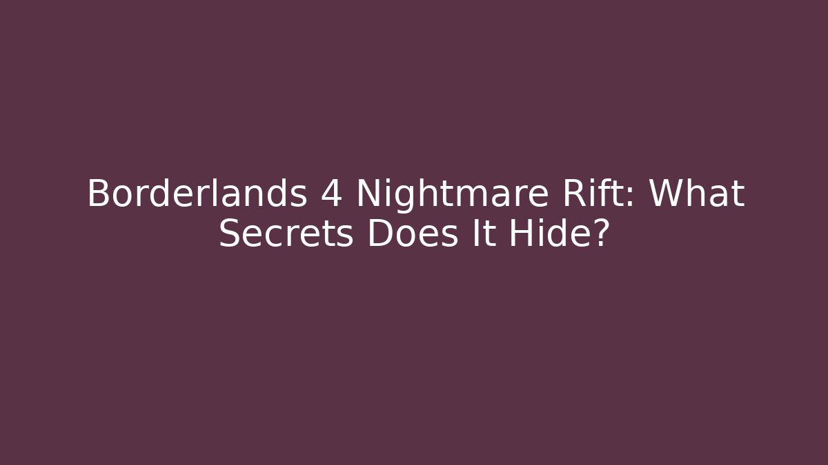 Borderlands 4 Nightmare Rift: What Secrets Does It Hide?