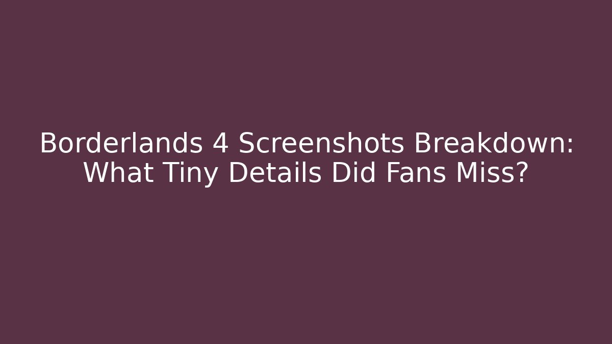 Borderlands 4 Screenshots Breakdown: What Tiny Details Did Fans Miss?