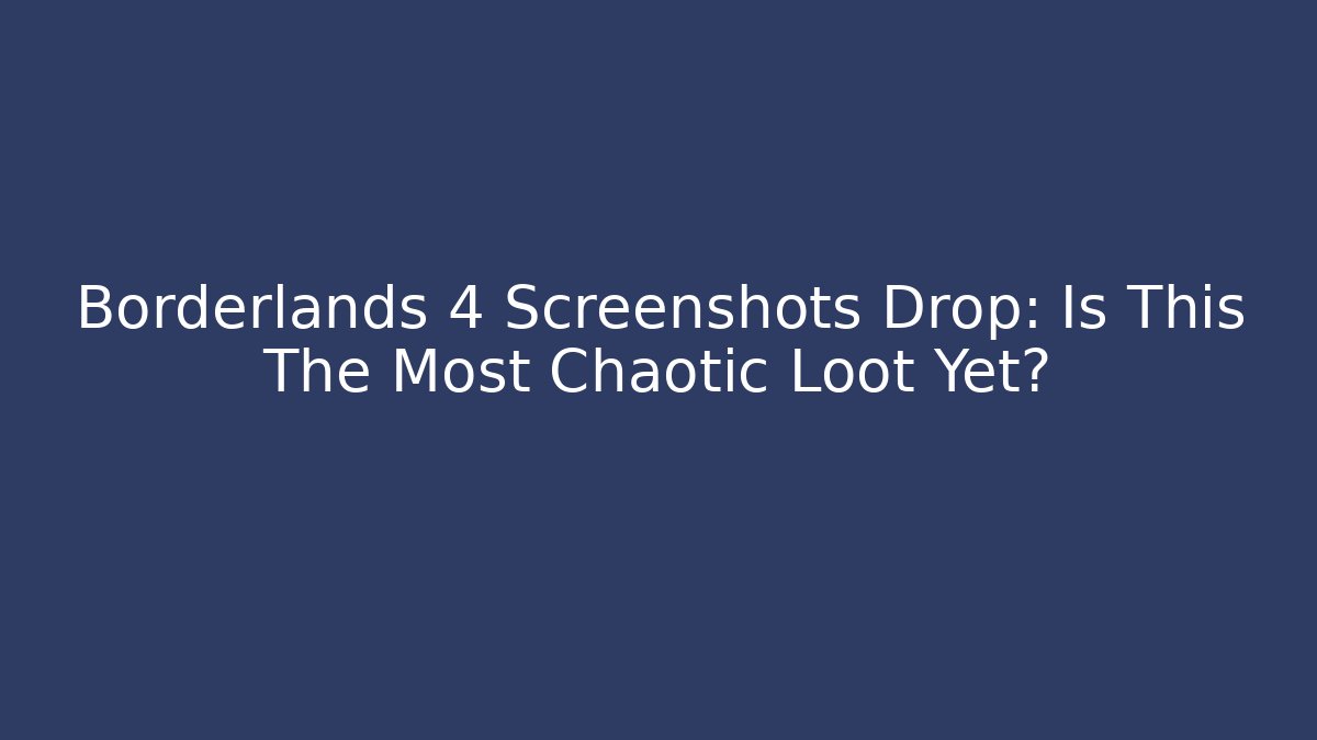 Borderlands 4 Screenshots Drop: Is This The Most Chaotic Loot Yet?