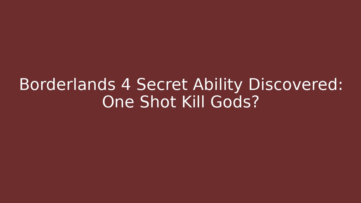 Borderlands 4 Secret Ability Discovered: One Shot Kill Gods? - The Family Holidays