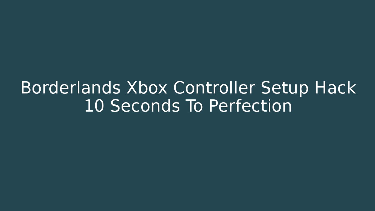 Borderlands Xbox Controller Setup Hack 10 Seconds To Perfection