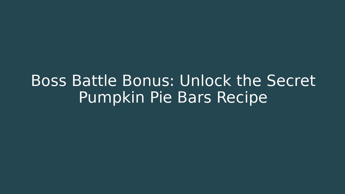Boss Battle Bonus: Unlock the Secret Pumpkin Pie Bars Recipe
