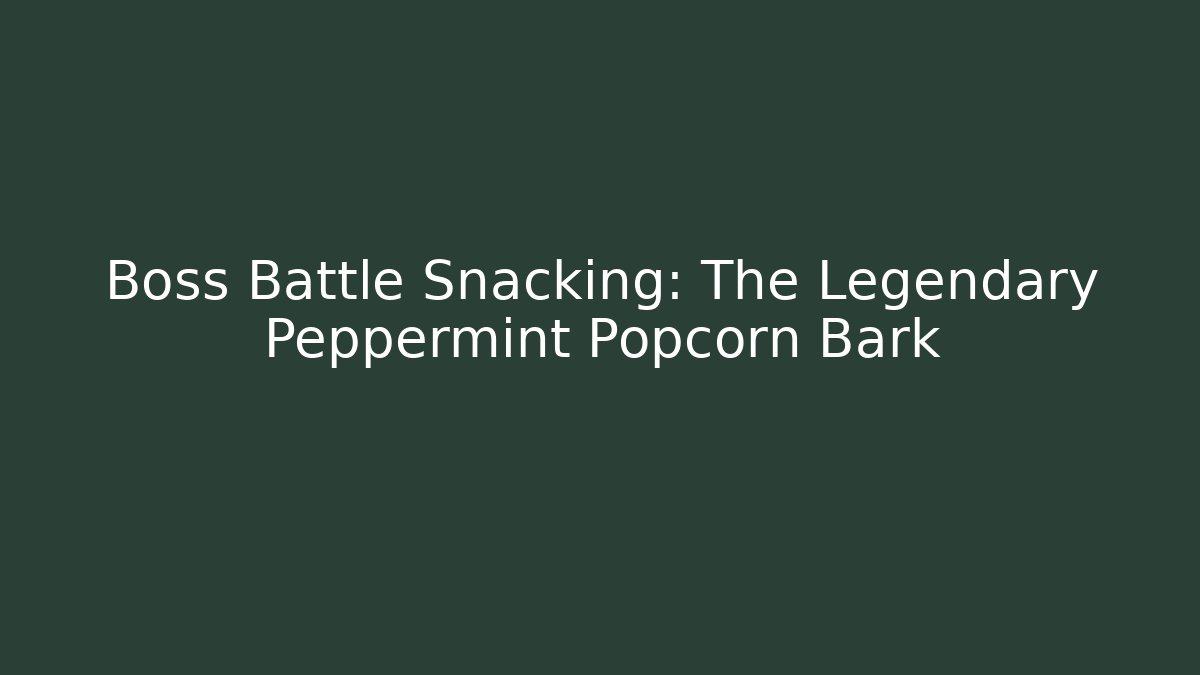 Boss Battle Snacking: The Legendary Peppermint Popcorn Bark