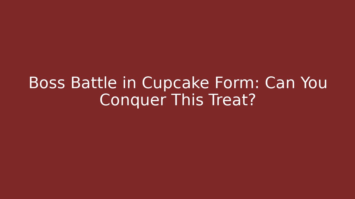 Boss Battle in Cupcake Form: Can You Conquer This Treat?