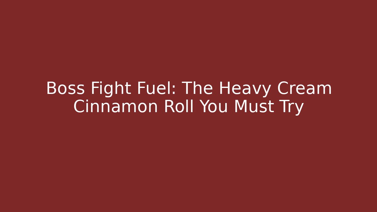 Boss Fight Fuel: The Heavy Cream Cinnamon Roll You Must Try