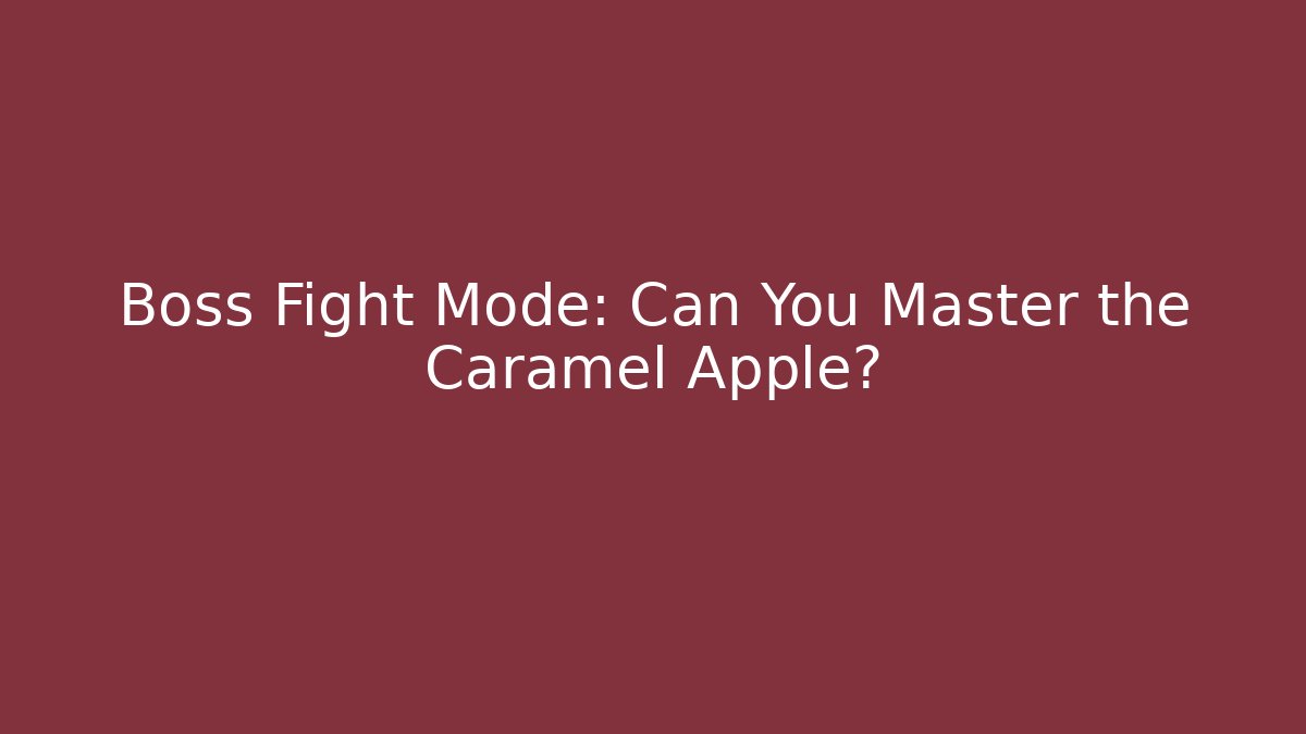 Boss Fight Mode: Can You Master the Caramel Apple?
