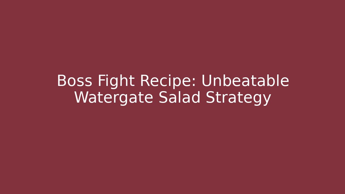 Boss Fight Recipe: Unbeatable Watergate Salad Strategy