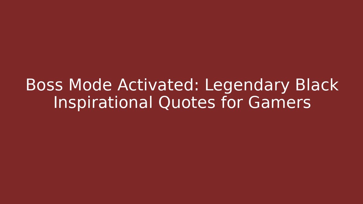 Boss Mode Activated: Legendary Black Inspirational Quotes for Gamers