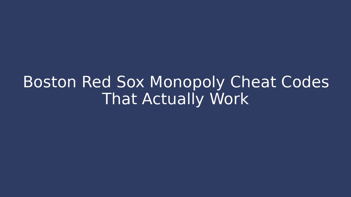 Boston Red Sox Monopoly Cheat Codes That Actually Work