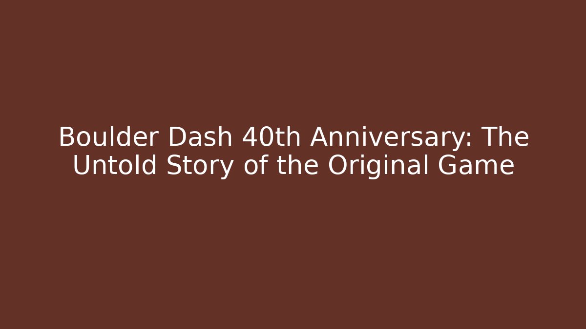 Boulder Dash 40th Anniversary: The Untold Story of the Original Game