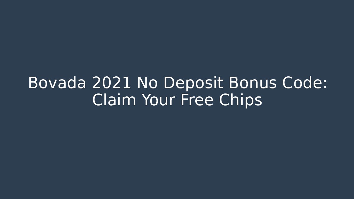 Bovada 2021 No Deposit Bonus Code: Claim Your Free Chips