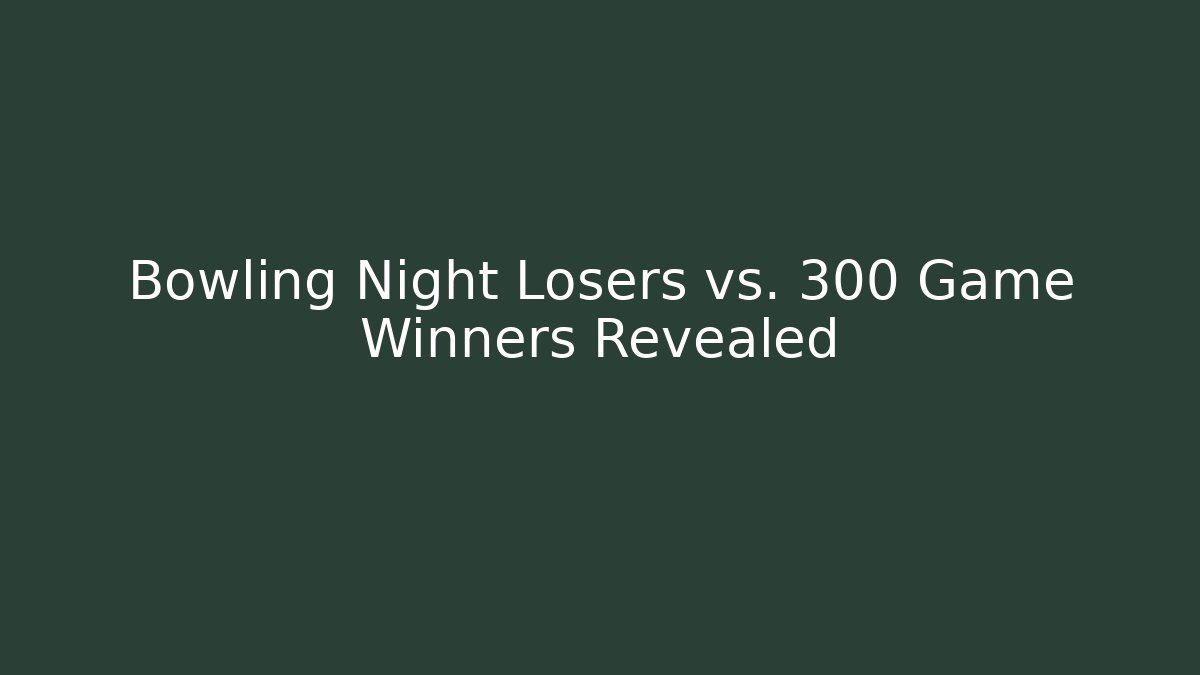 Bowling Night Losers vs. 300 Game Winners Revealed