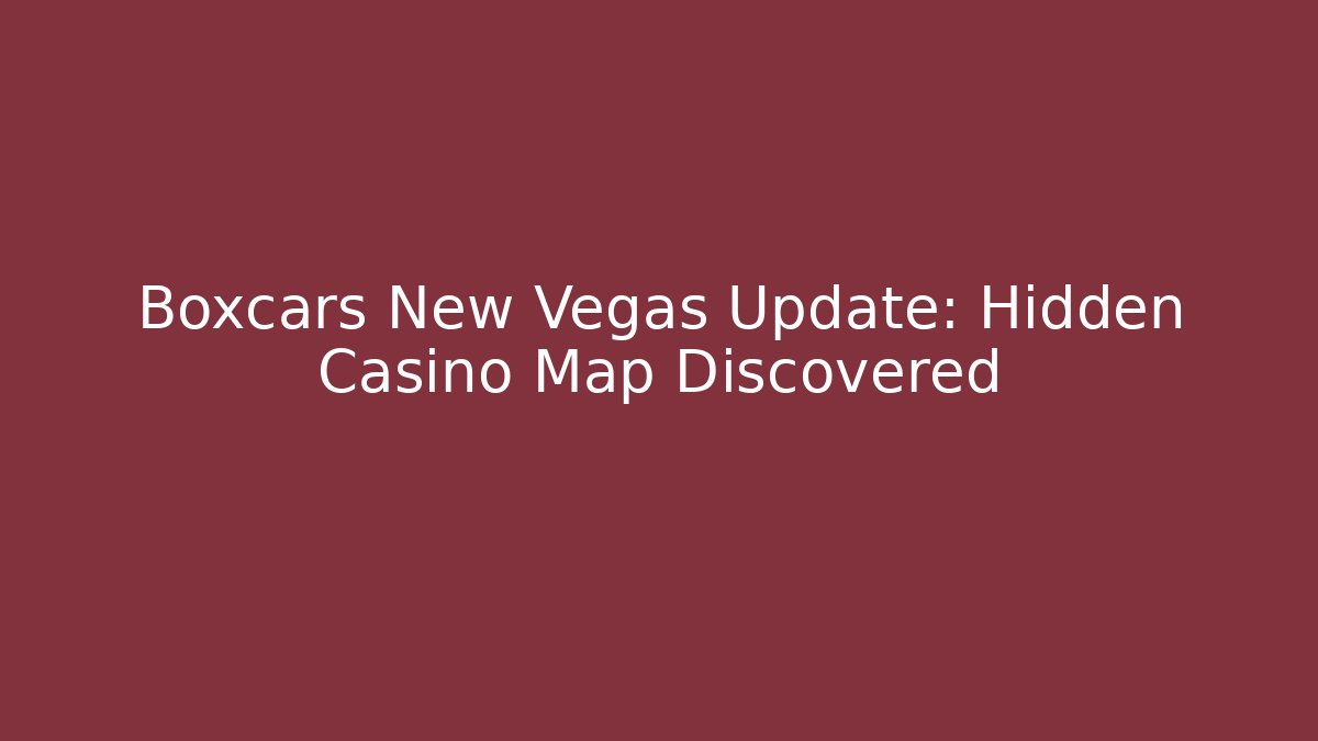 Boxcars New Vegas Update: Hidden Casino Map Discovered