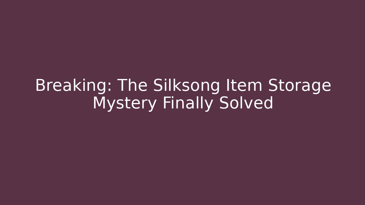 Breaking: The Silksong Item Storage Mystery Finally Solved