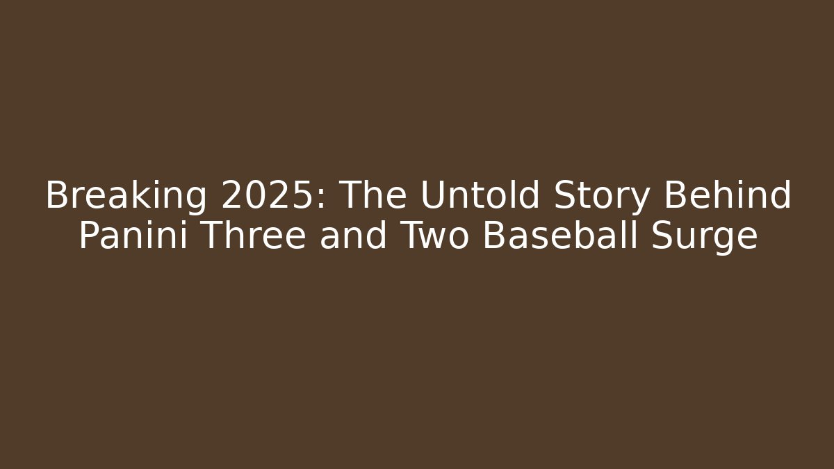 Breaking 2025: The Untold Story Behind Panini Three and Two Baseball Surge - The Family Holidays