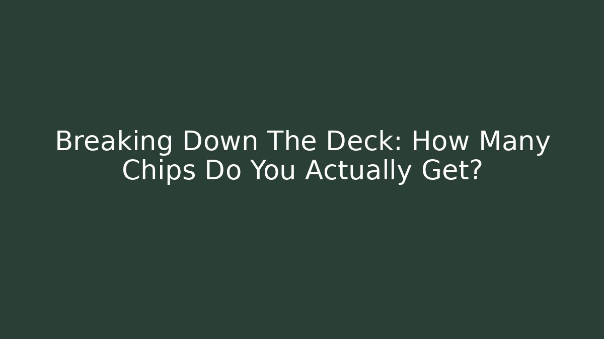Breaking Down The Deck: How Many Chips Do You Actually Get?