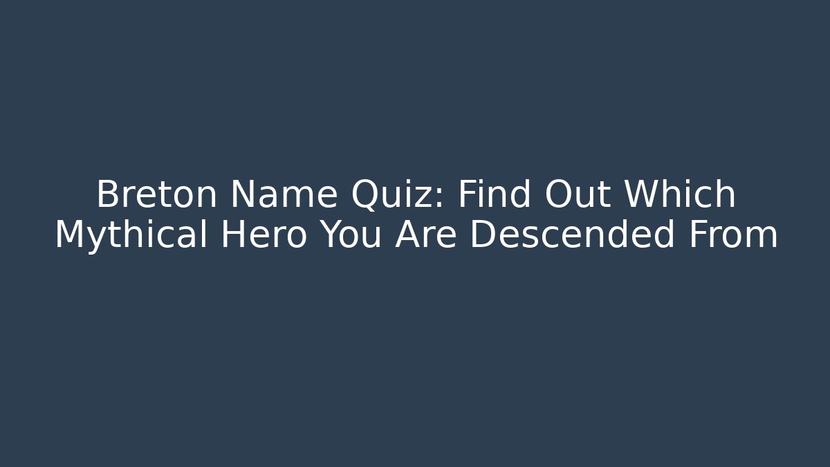 Breton Name Quiz: Find Out Which Mythical Hero You Are Descended From