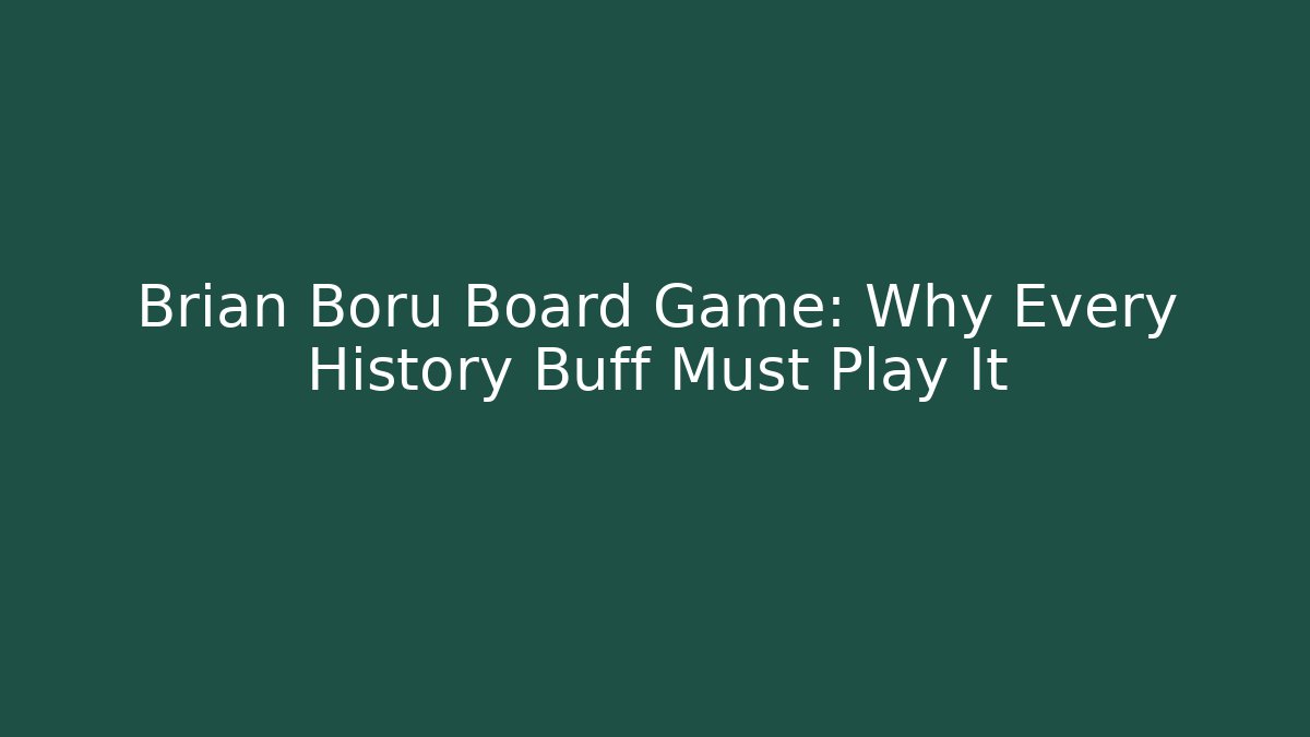 Brian Boru Board Game: Why Every History Buff Must Play It - The Family Holidays
