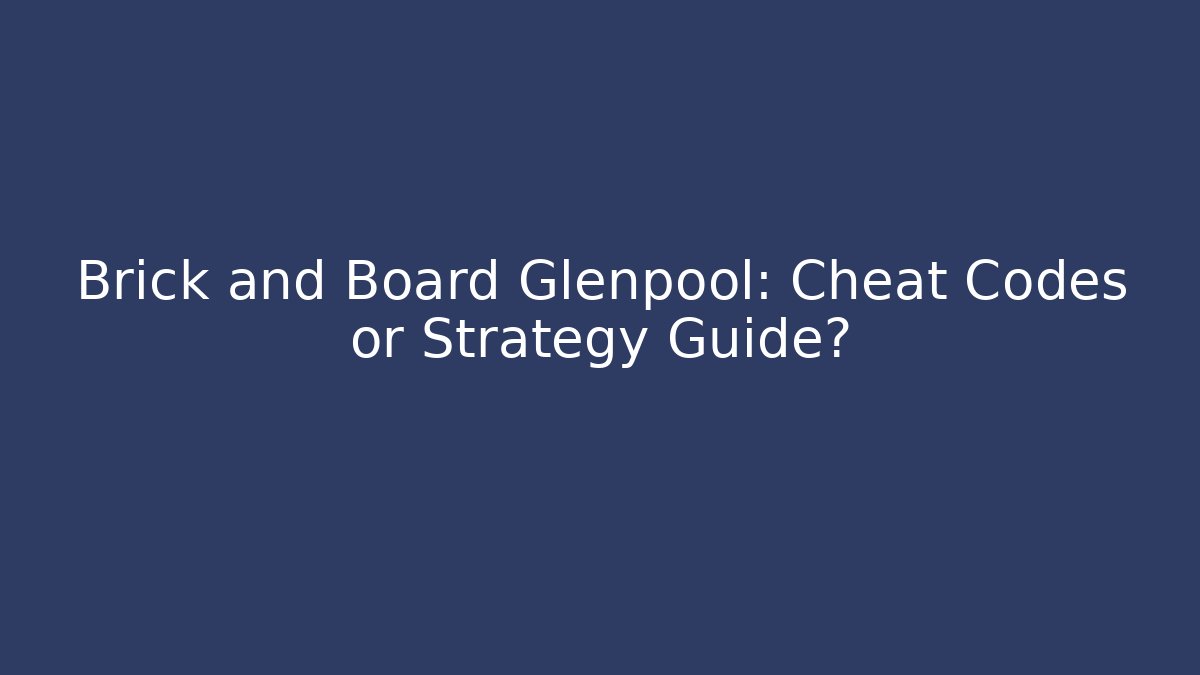 Brick and Board Glenpool: Cheat Codes or Strategy Guide?