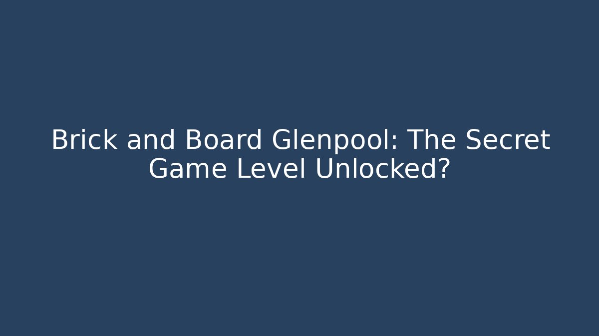 Brick and Board Glenpool: The Secret Game Level Unlocked?