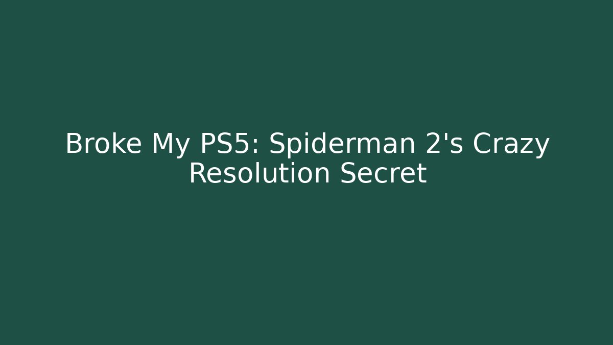 Broke My PS5: Spiderman 2's Crazy Resolution Secret - The Family Holidays