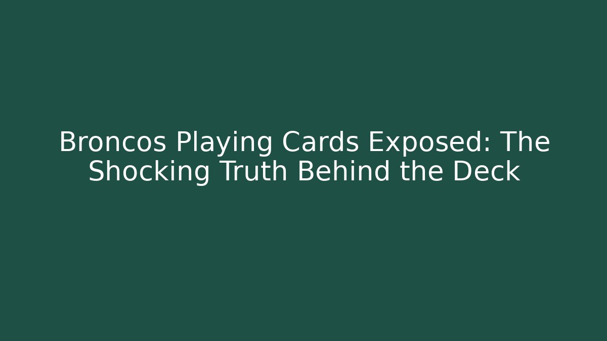Broncos Playing Cards Exposed: The Shocking Truth Behind the Deck - The Family Holidays