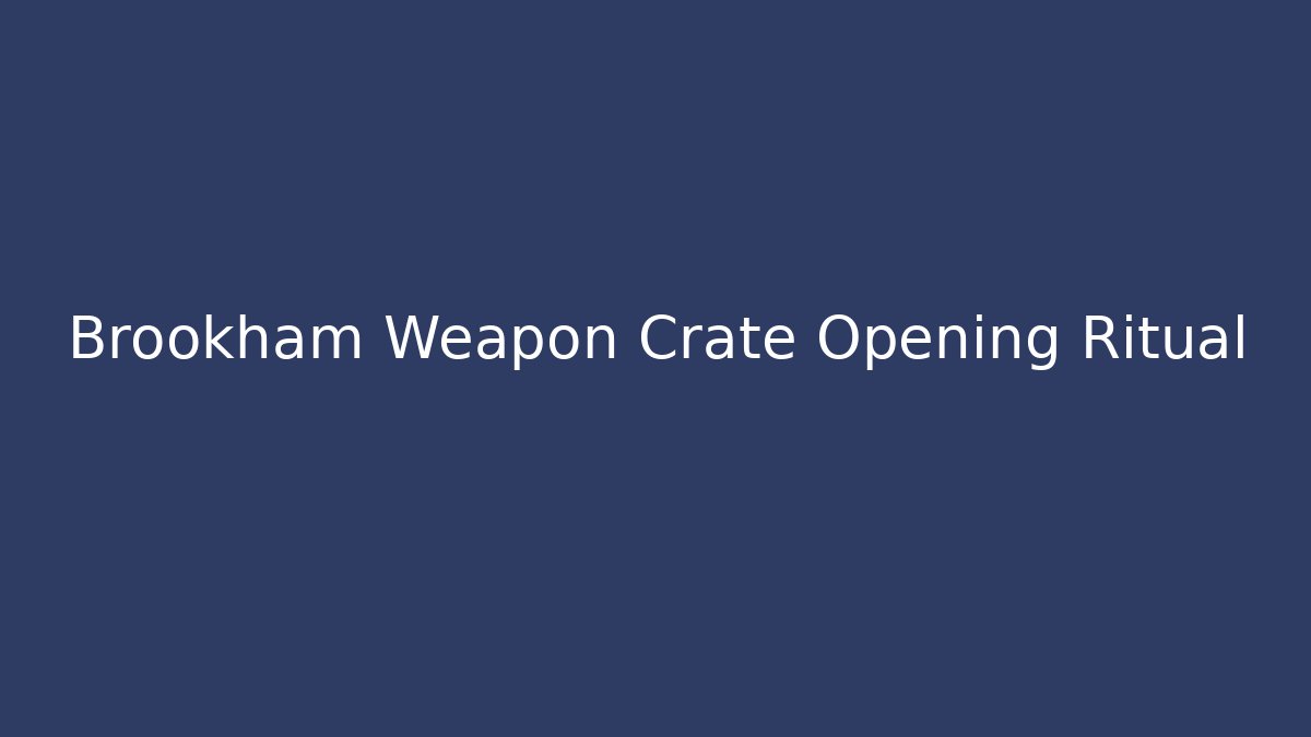 Brookham Weapon Crate Opening Ritual