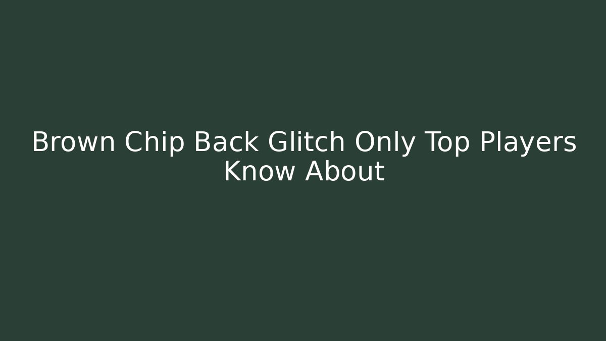 Brown Chip Back Glitch Only Top Players Know About