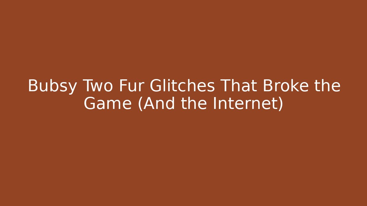 Bubsy Two Fur Glitches That Broke the Game (And the Internet)