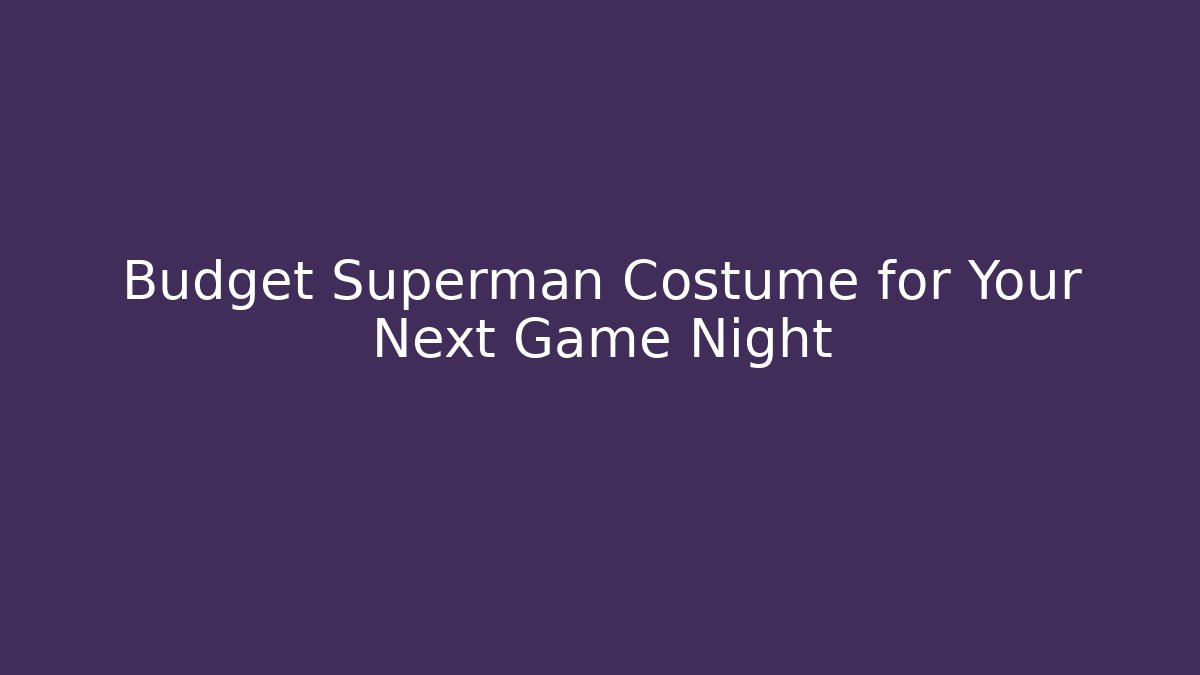 Budget Superman Costume for Your Next Game Night