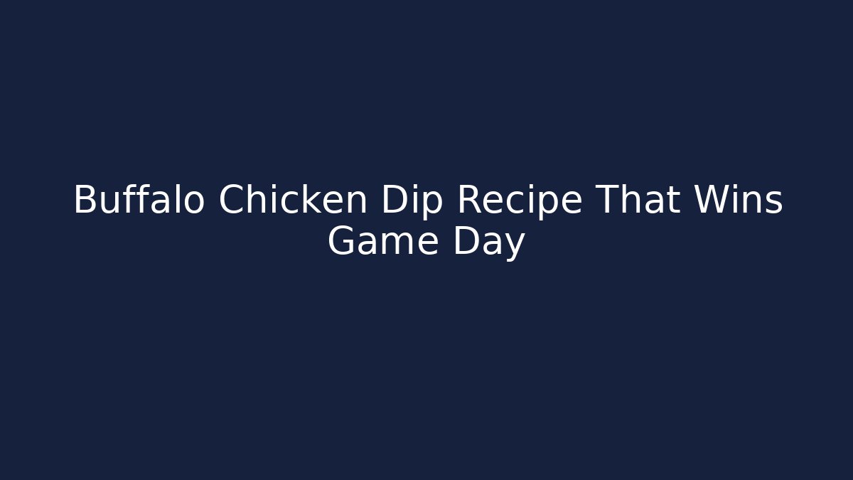 Buffalo Chicken Dip Recipe That Wins Game Day - The Family Holidays
