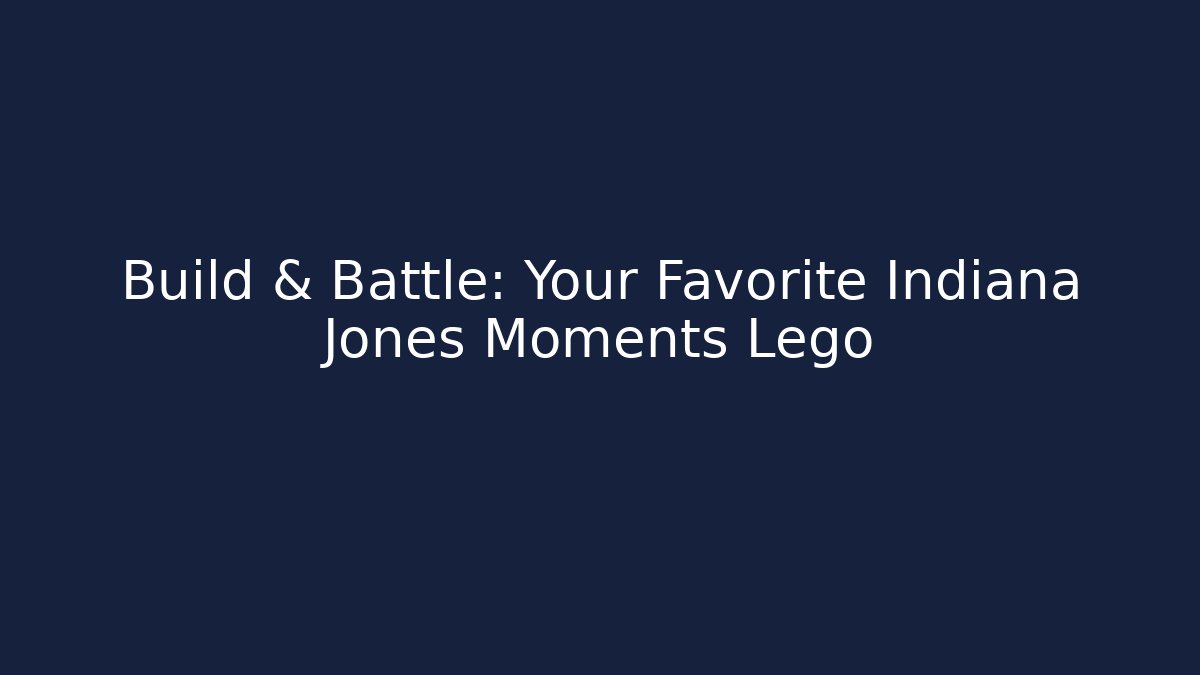 Build & Battle: Your Favorite Indiana Jones Moments Lego