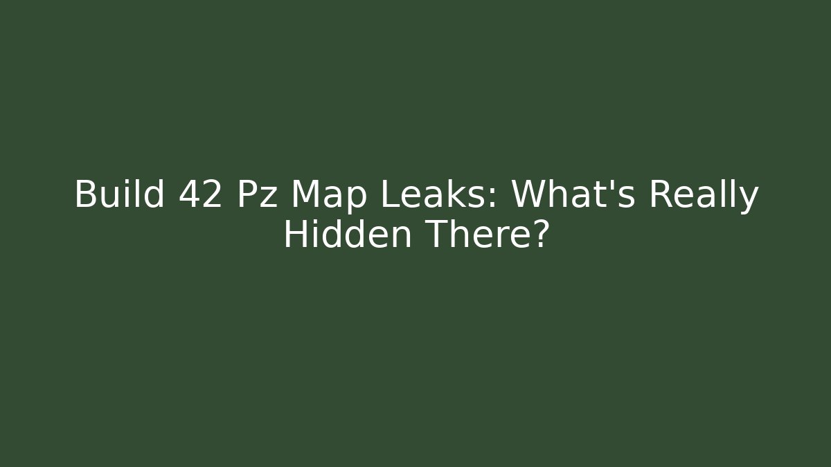 Build 42 Pz Map Leaks: What's Really Hidden There? - The Family Holidays