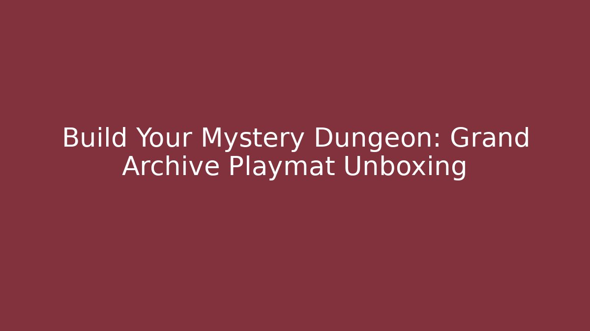 Build Your Mystery Dungeon: Grand Archive Playmat Unboxing