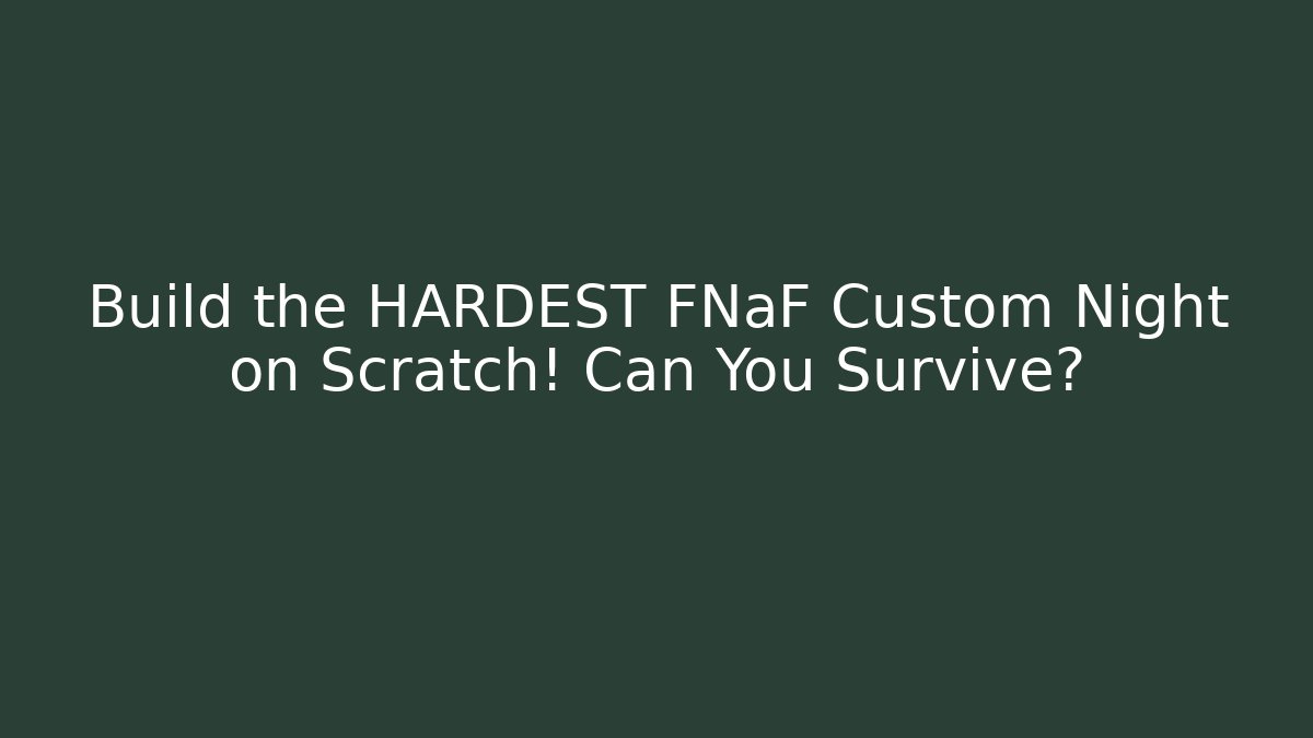 Build the HARDEST FNaF Custom Night on Scratch! Can You Survive? - The Family Holidays