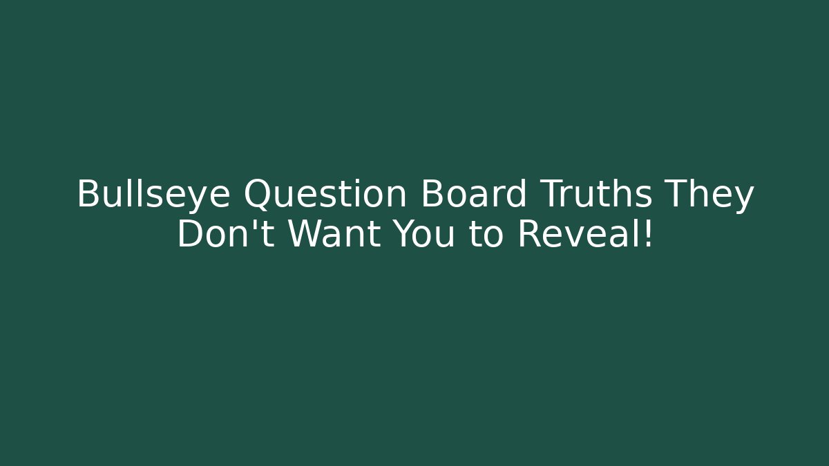 Bullseye Question Board Truths They Don't Want You to Reveal!