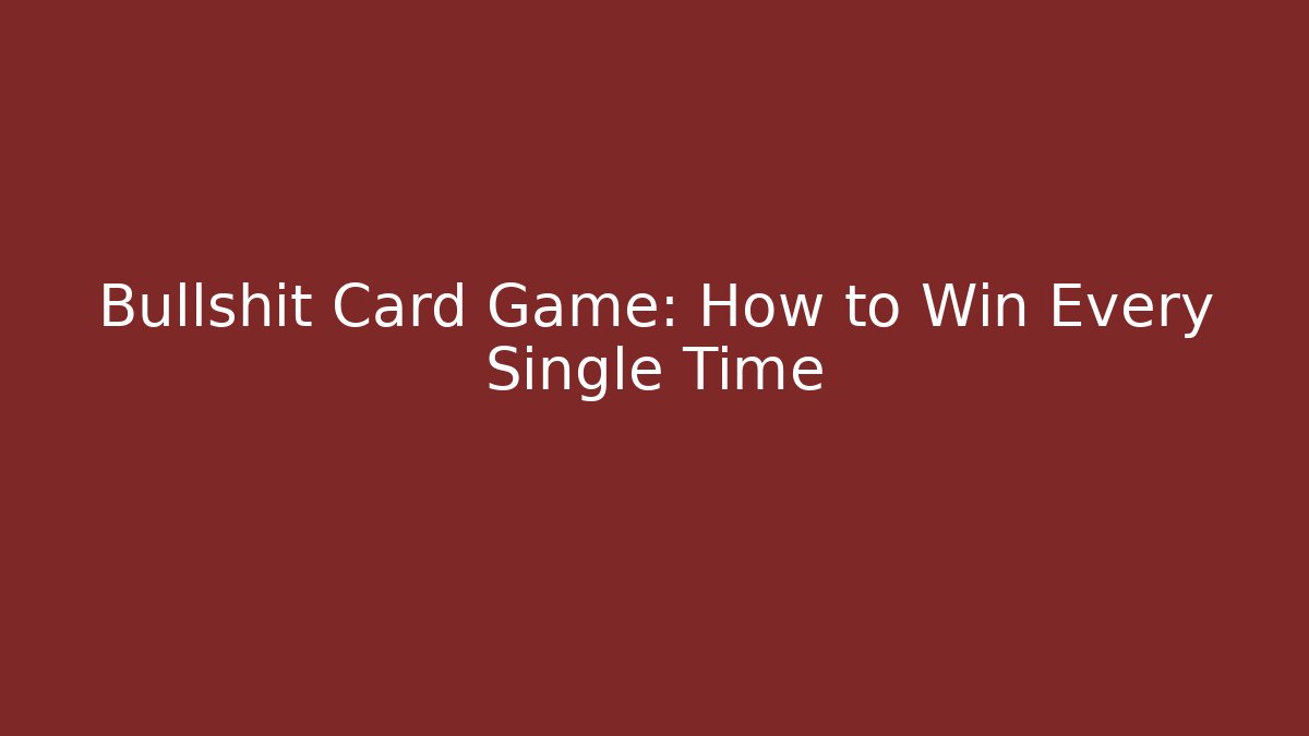 Bullshit Card Game: How to Win Every Single Time