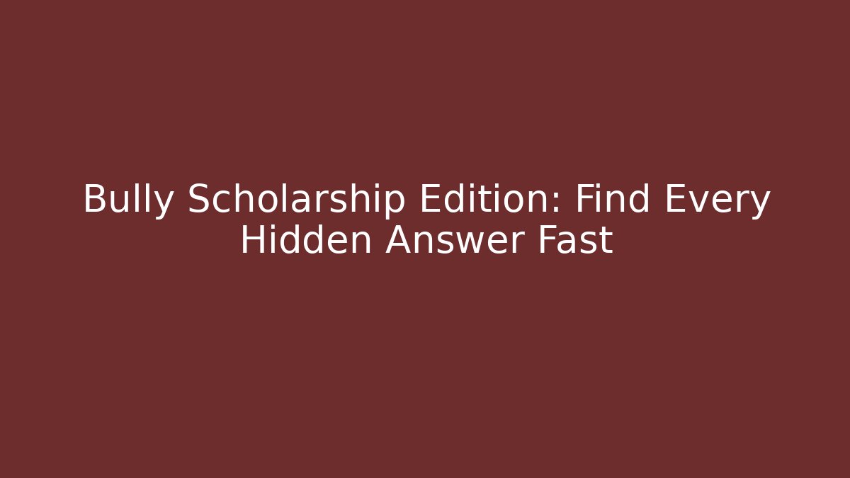 Bully Scholarship Edition: Find Every Hidden Answer Fast