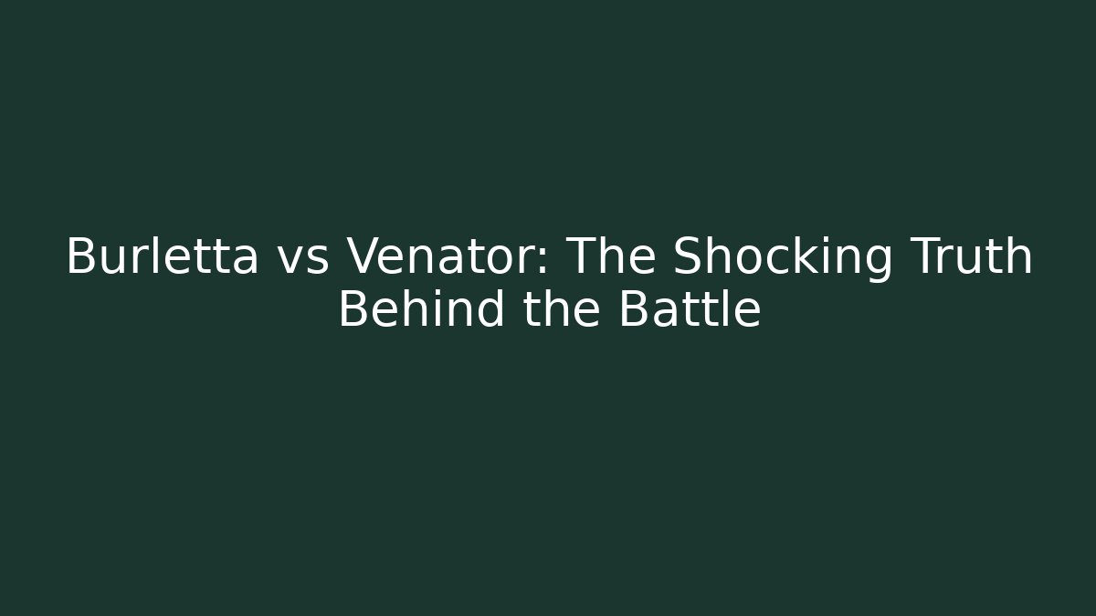 Burletta vs Venator: The Shocking Truth Behind the Battle